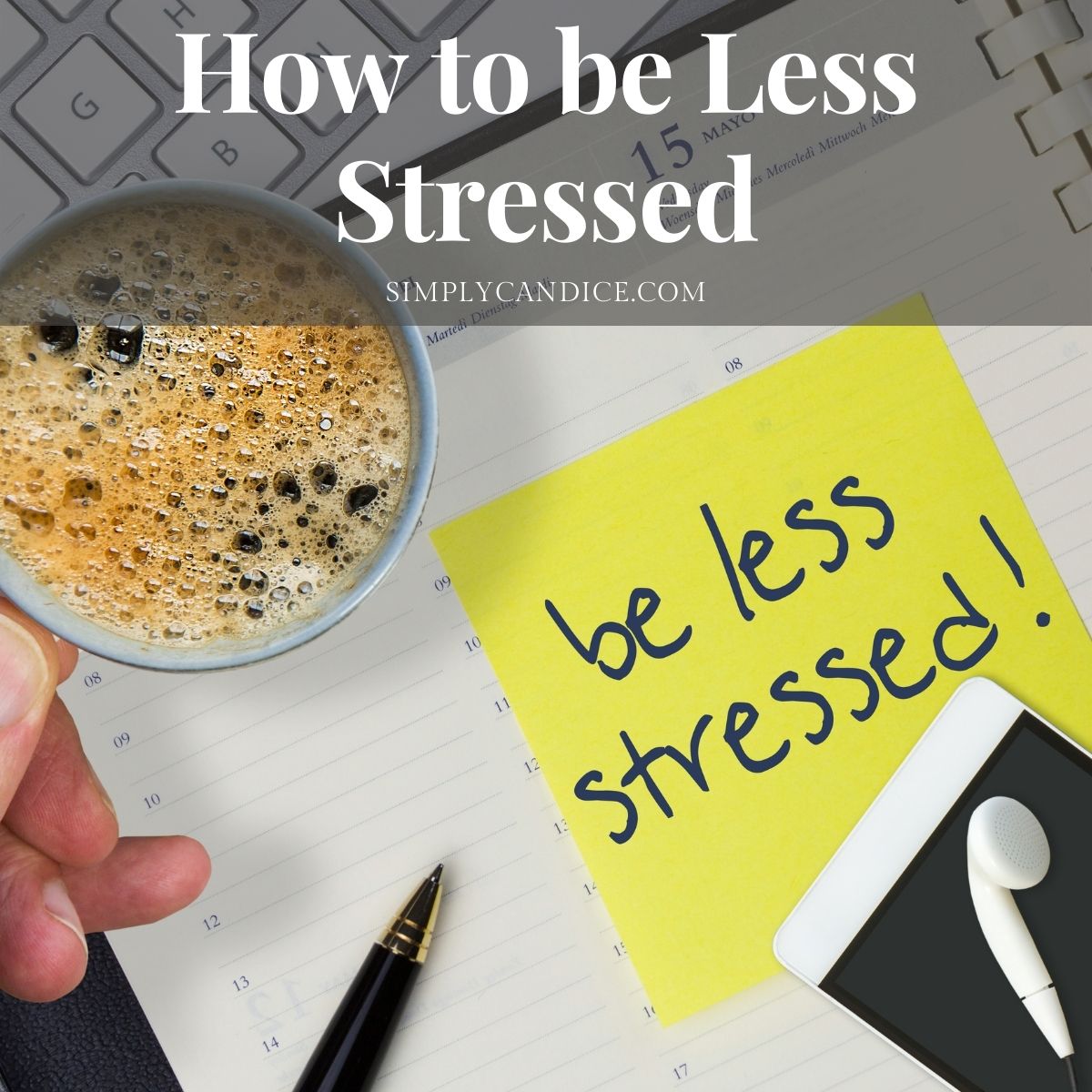 How to be less stressed and overwhelmed